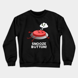 Snooze Button Funny Sleeping Pun Crewneck Sweatshirt